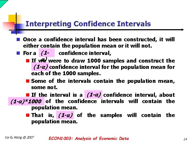 Interpreting Confidence Intervals n Once a confidence interval has been constructed, it will either