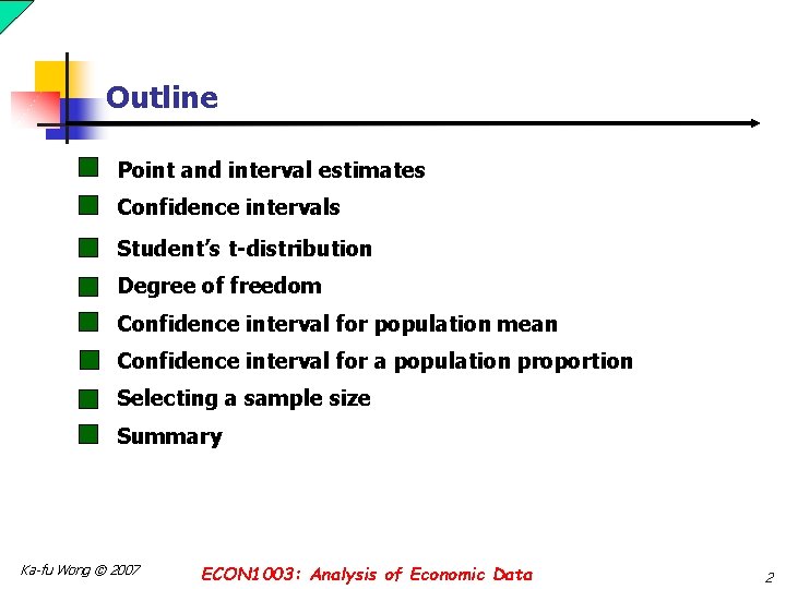 Outline Point and interval estimates Confidence intervals Student’s t-distribution Degree of freedom Confidence interval