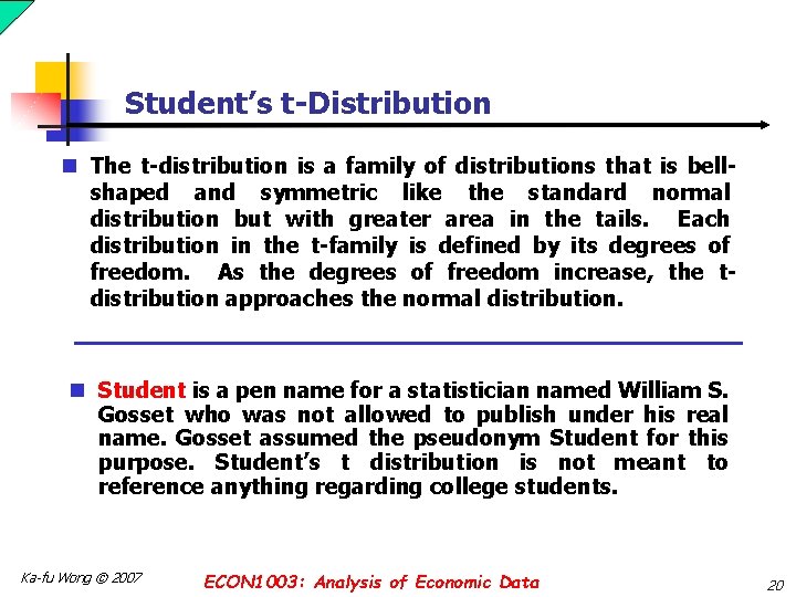 Student’s t-Distribution n The t-distribution is a family of distributions that is bellshaped and