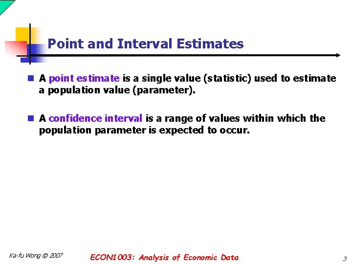 Point and Interval Estimates n A point estimate is a single value (statistic) used