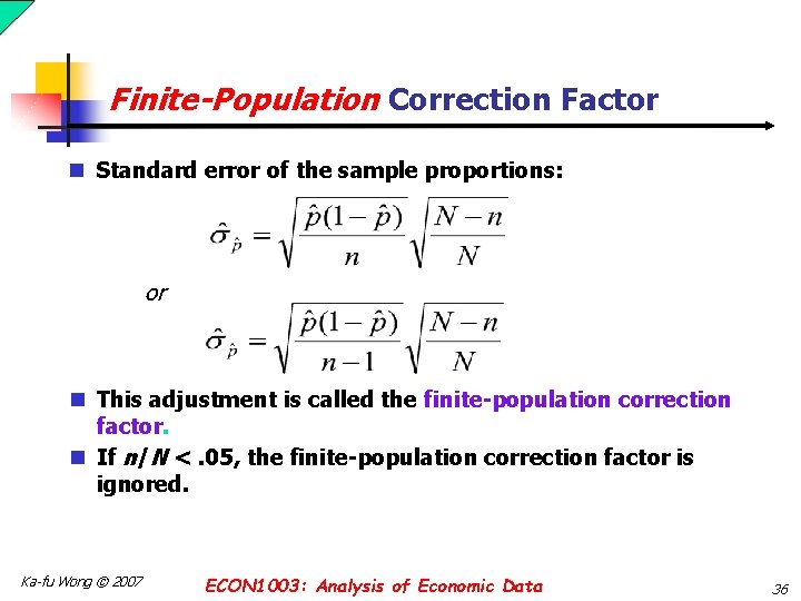 Finite-Population Correction Factor n Standard error of the sample proportions: or n This adjustment