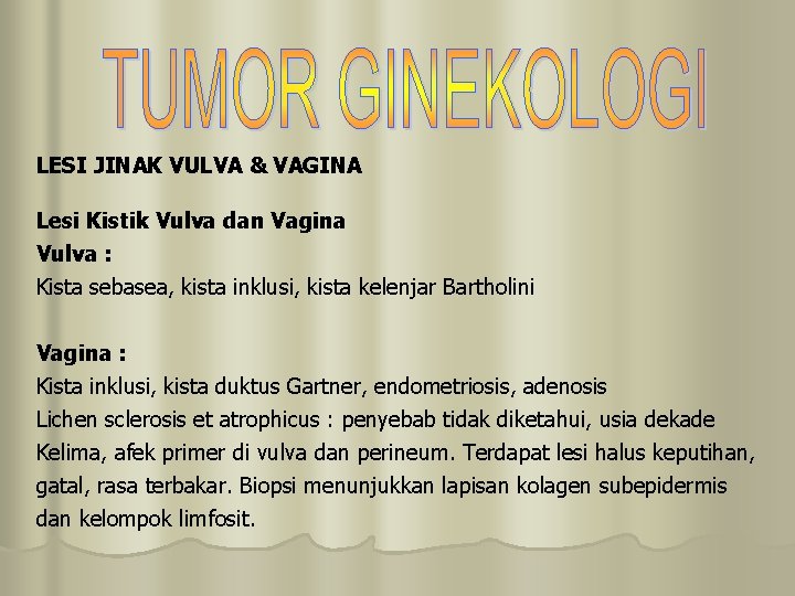 LESI JINAK VULVA & VAGINA Lesi Kistik Vulva dan Vagina Vulva : Kista sebasea,