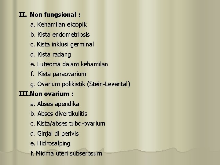 II. Non fungsional : a. Kehamilan ektopik b. Kista endometriosis c. Kista inklusi germinal