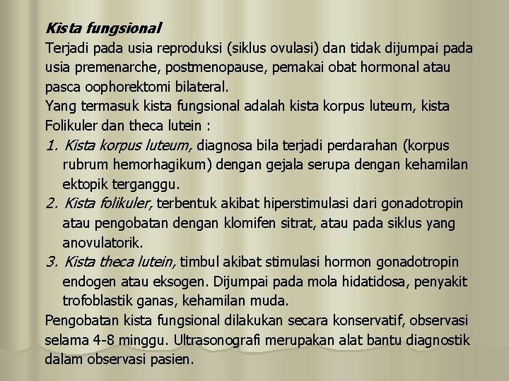 Kista fungsional Terjadi pada usia reproduksi (siklus ovulasi) dan tidak dijumpai pada usia premenarche,