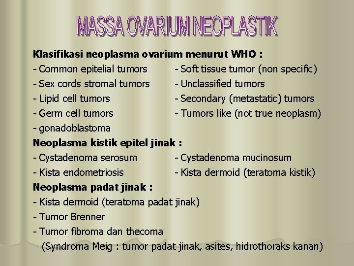 Klasifikasi neoplasma ovarium menurut WHO : - Common epitelial tumors - Soft tissue tumor