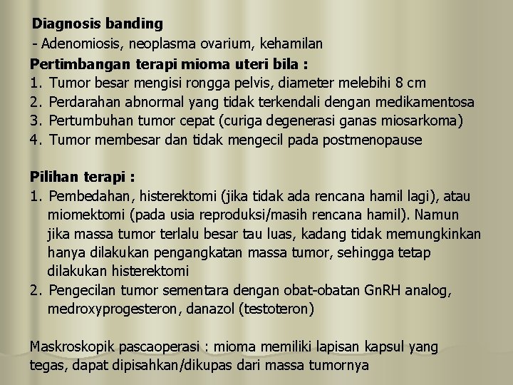 Diagnosis banding - Adenomiosis, neoplasma ovarium, kehamilan Pertimbangan terapi mioma uteri bila : 1.
