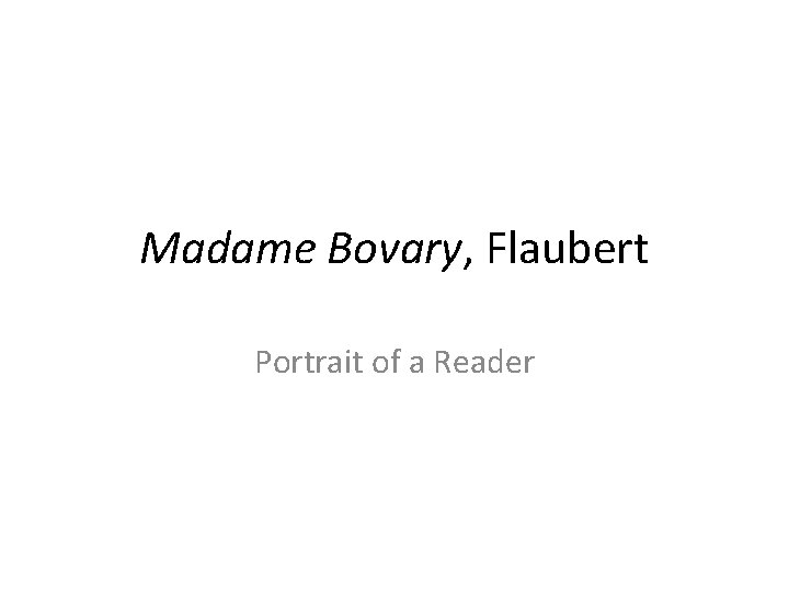 Madame Bovary, Flaubert Portrait of a Reader 