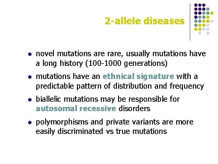 2 -allele diseases l novel mutations are rare, usually mutations have a long history