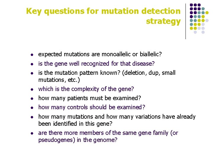Key questions for mutation detection strategy l expected mutations are monoallelic or biallelic? l