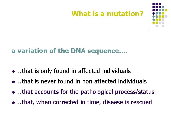 What is a mutation? a variation of the DNA sequence…. l . . that