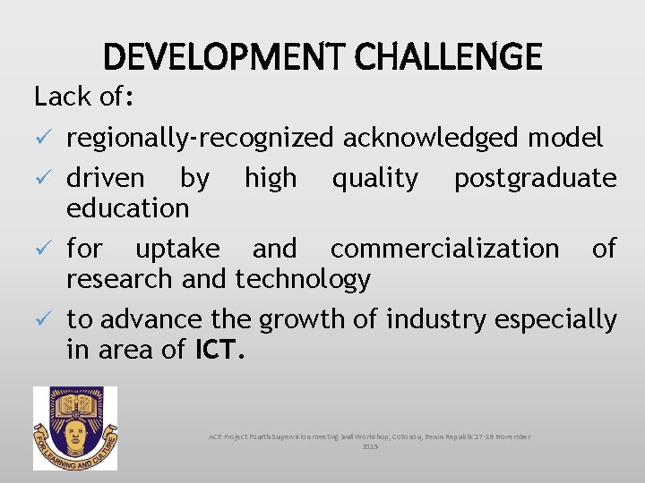 DEVELOPMENT CHALLENGE Lack of: ü regionally-recognized acknowledged model ü driven by high quality postgraduate
