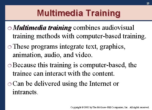 15 Multimedia Training ¦ Multimedia training combines audiovisual training methods with computer-based training. ¦ 15 Multimedia Training ¦ Multimedia training combines audiovisual training methods with computer-based training. ¦