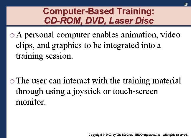 Computer-Based Training: CD-ROM, DVD, Laser Disc 18 ¦A personal computer enables animation, video clips, Computer-Based Training: CD-ROM, DVD, Laser Disc 18 ¦A personal computer enables animation, video clips,