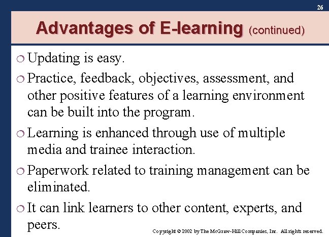 26 Advantages of E-learning (continued) ¦ Updating is easy. ¦ Practice, feedback, objectives, assessment, 26 Advantages of E-learning (continued) ¦ Updating is easy. ¦ Practice, feedback, objectives, assessment,