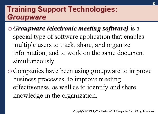 Training Support Technologies: Groupware 40 ¦ Groupware (electronic meeting software) is a special type Training Support Technologies: Groupware 40 ¦ Groupware (electronic meeting software) is a special type