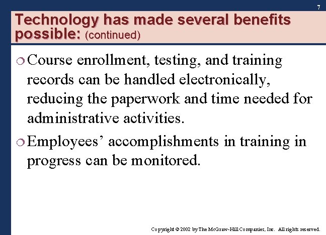 7 Technology has made several benefits possible: (continued) ¦ Course enrollment, testing, and training 7 Technology has made several benefits possible: (continued) ¦ Course enrollment, testing, and training