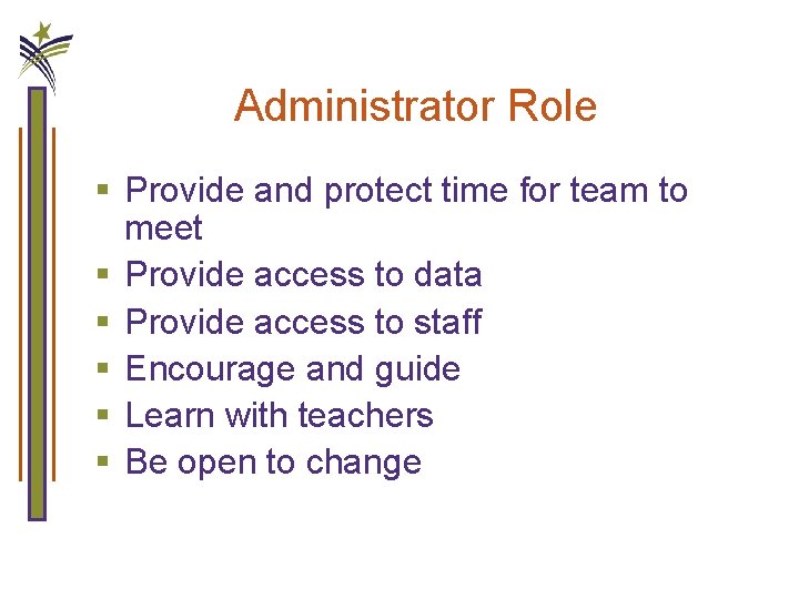 Administrator Role § Provide and protect time for team to meet § Provide access