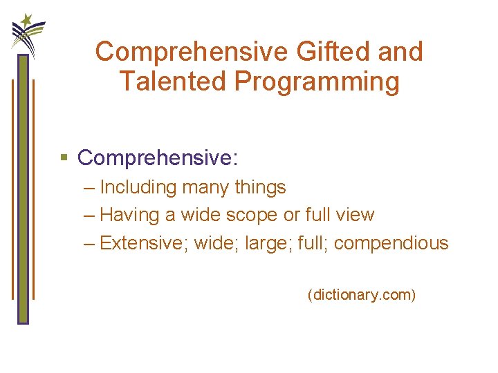 Comprehensive Gifted and Talented Programming § Comprehensive: – Including many things – Having a