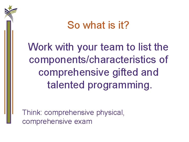 So what is it? Work with your team to list the components/characteristics of comprehensive