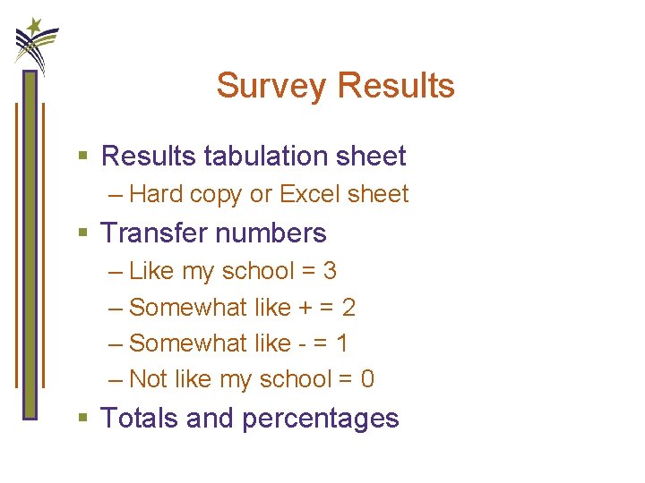 Survey Results § Results tabulation sheet – Hard copy or Excel sheet § Transfer