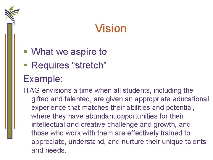 Vision § What we aspire to § Requires “stretch” Example: ITAG envisions a time