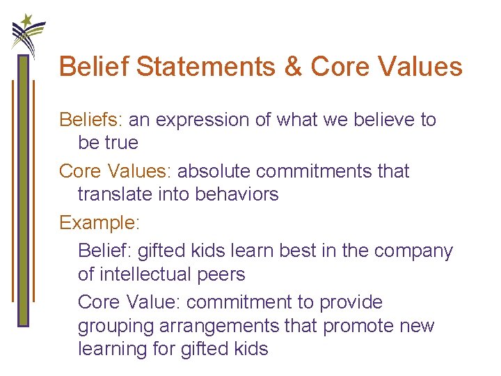 Belief Statements & Core Values Beliefs: an expression of what we believe to be