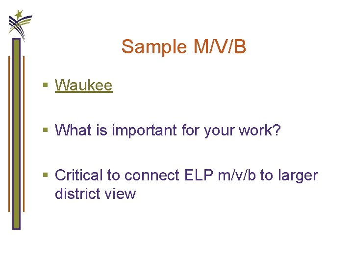Sample M/V/B § Waukee § What is important for your work? § Critical to
