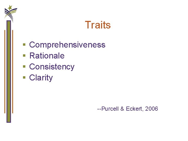 Traits § § Comprehensiveness Rationale Consistency Clarity --Purcell & Eckert, 2006 