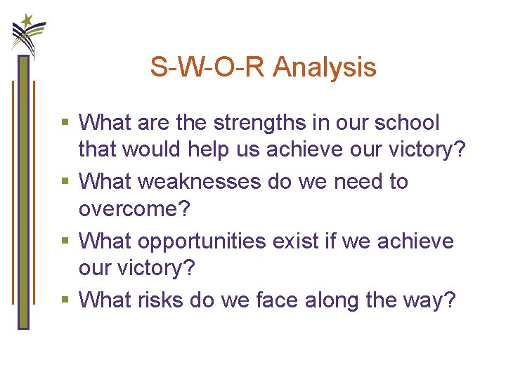 S-W-O-R Analysis § What are the strengths in our school that would help us
