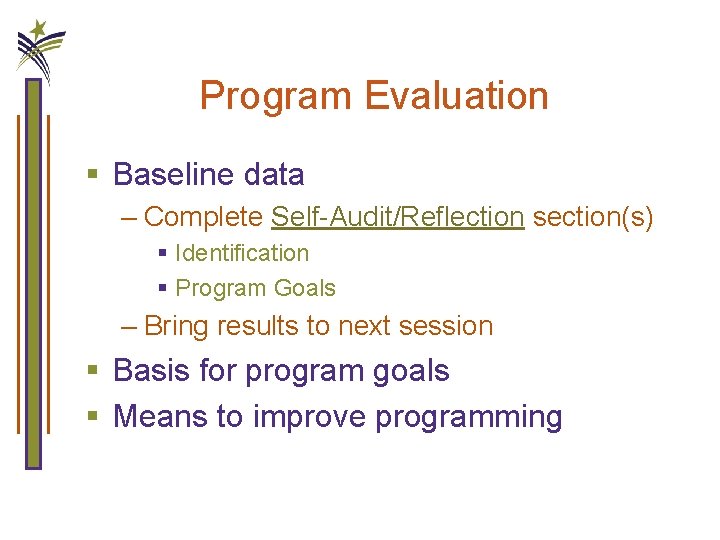 Program Evaluation § Baseline data – Complete Self-Audit/Reflection section(s) § Identification § Program Goals