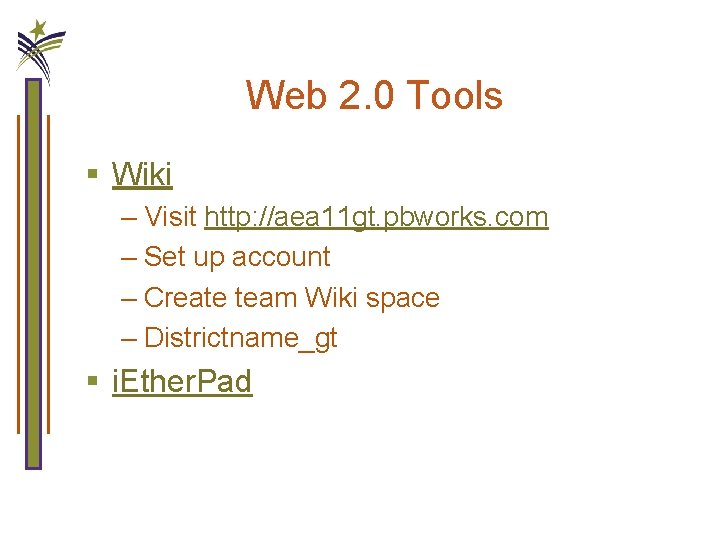 Web 2. 0 Tools § Wiki – Visit http: //aea 11 gt. pbworks. com