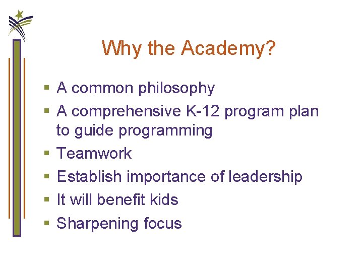 Why the Academy? § A common philosophy § A comprehensive K-12 program plan to