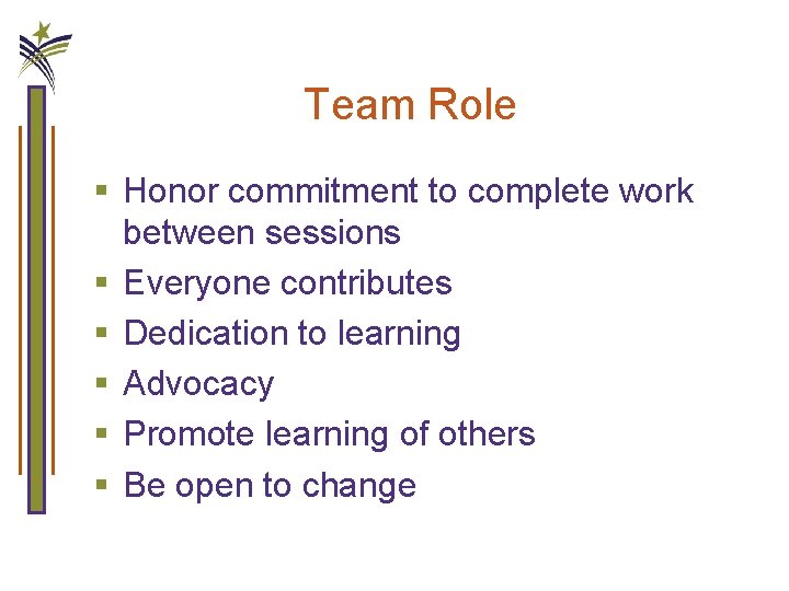 Team Role § Honor commitment to complete work between sessions § Everyone contributes §