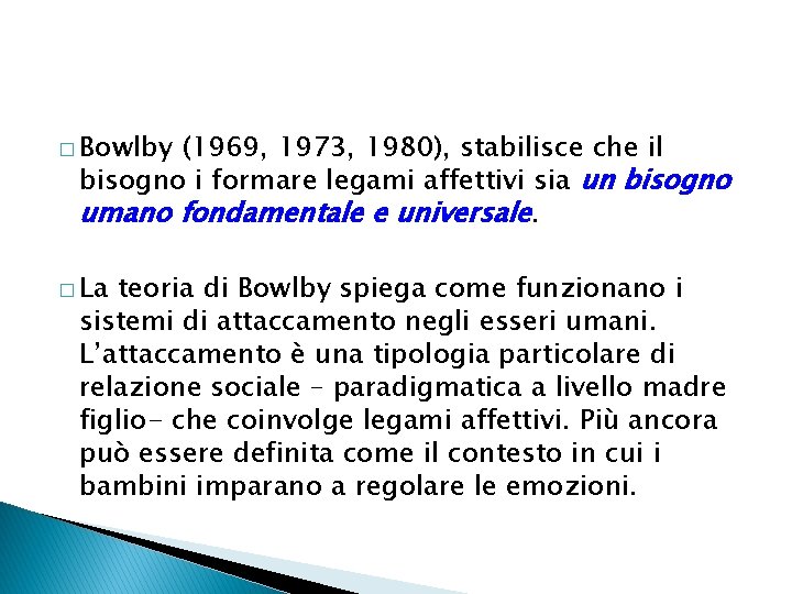 � Bowlby (1969, 1973, 1980), stabilisce che il bisogno i formare legami affettivi sia