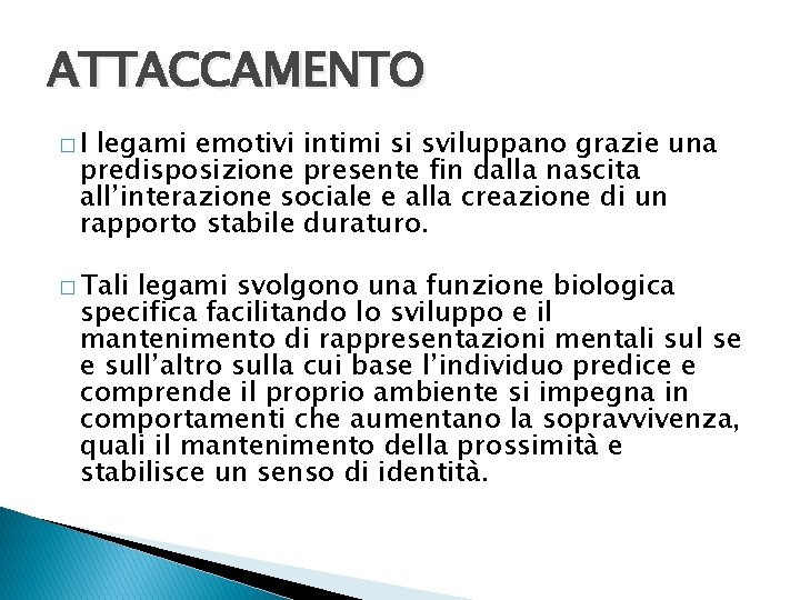 ATTACCAMENTO �I legami emotivi intimi si sviluppano grazie una predisposizione presente fin dalla nascita