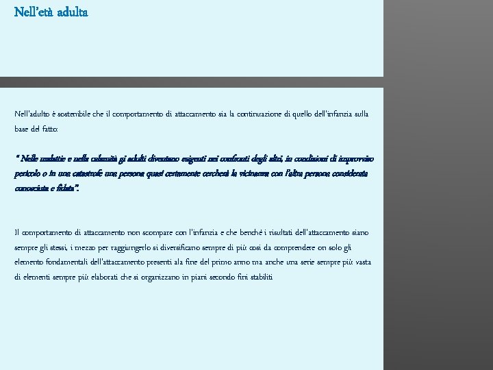 Nell’età adulta Nell’adulto è sostenibile che il comportamento di attaccamento sia la continuazione di