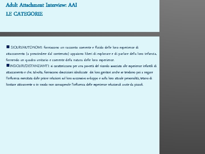 Adult Attachment Interview: AAI LE CATEGORIE SICURI/AUTONOMI: forniscono un racconto coerente e fluido delle