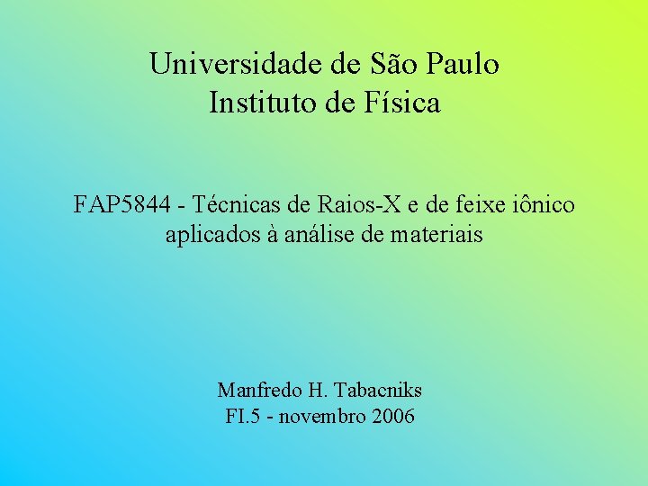 Universidade de São Paulo Instituto de Física FAP 5844 - Técnicas de Raios-X e