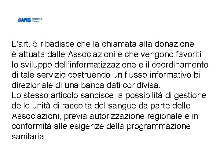 L’art. 5 ribadisce che la chiamata alla donazione è attuata dalle Associazioni e che