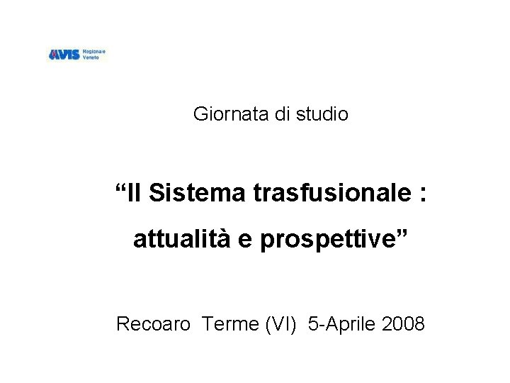 Giornata di studio “Il Sistema trasfusionale : attualità e prospettive” Recoaro Terme (VI) 5