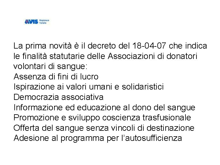 La prima novità è il decreto del 18 -04 -07 che indica le finalità