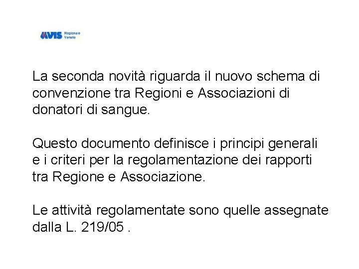 La seconda novità riguarda il nuovo schema di convenzione tra Regioni e Associazioni di