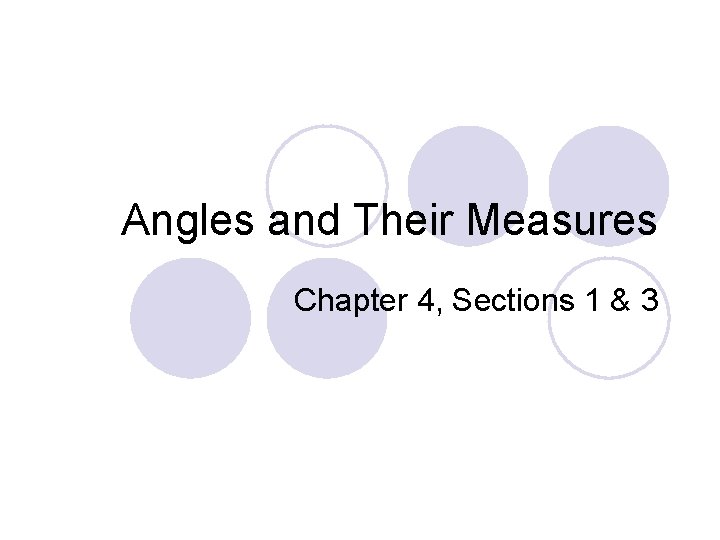 Angles and Their Measures Chapter 4 Sections 1