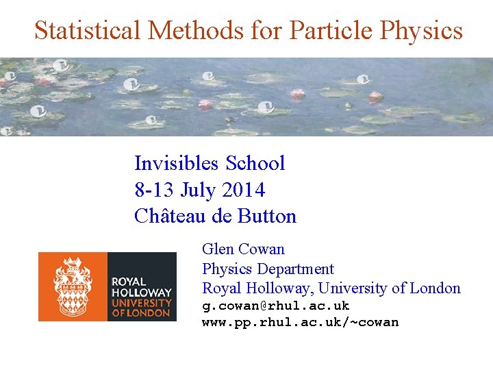 Statistical Methods for Particle Physics Invisibles School 8 -13 July 2014 Château de Button
