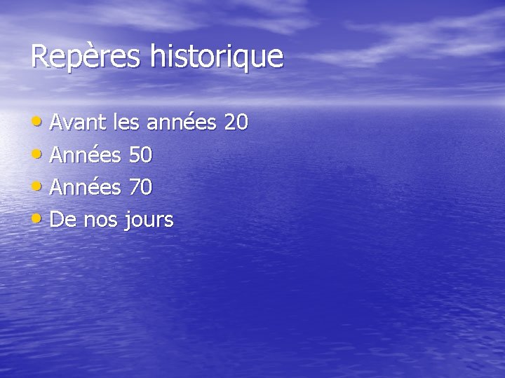 Repères historique • Avant les années 20 • Années 50 • Années 70 •