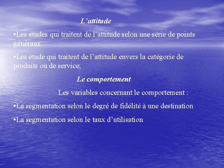 L’attitude • Les études qui traitent de l’attitude selon une série de points généraux