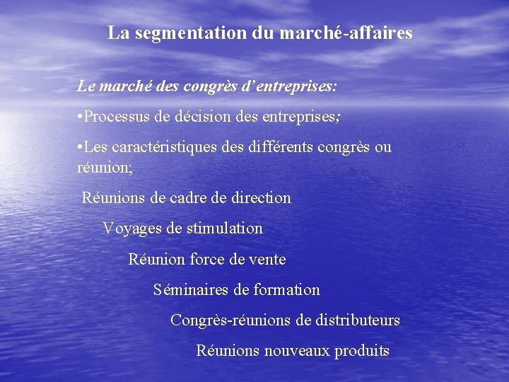 La segmentation du marché-affaires Le marché des congrès d’entreprises: • Processus de décision des