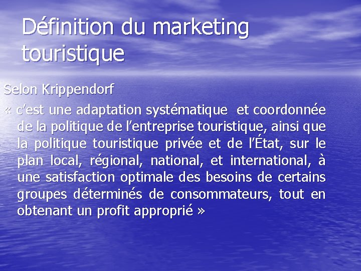 Définition du marketing touristique Selon Krippendorf « c’est une adaptation systématique et coordonnée de