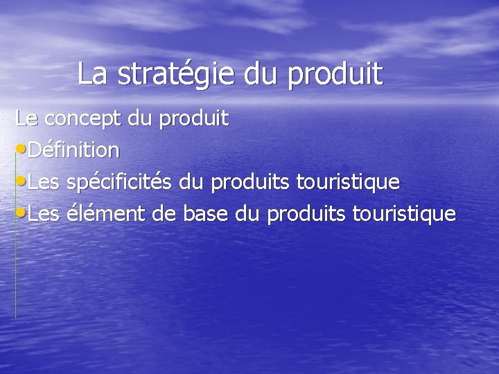 La stratégie du produit Le concept du produit • Définition • Les spécificités du