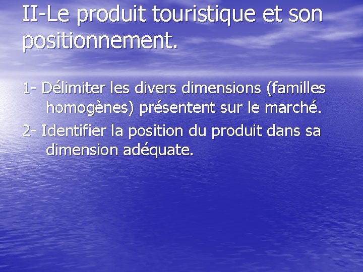 II-Le produit touristique et son positionnement. 1 - Délimiter les divers dimensions (familles homogènes)